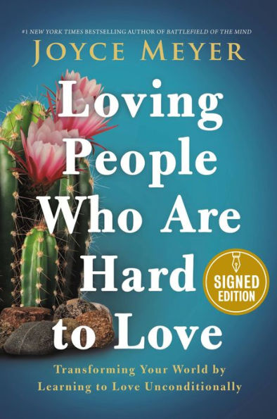 Loving People Who Are Hard to Love: Transforming Your World by Learning to Love Unconditionally (Signed Book)