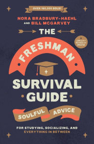 Title: The Freshman Survival Guide: Soulful Advice for Studying, Socializing, and Everything In Between, Author: Nora Bradbury-Haehl
