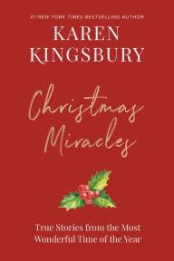Title: Christmas Miracles: True Stories from the Most Wonderful Time of the Year, Author: Karen Kingsbury