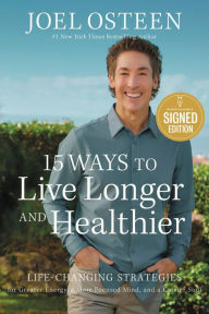 Title: 15 Ways to Live Longer and Healthier: Life-Changing Strategies for Greater Energy, a More Focused Mind, and a Calmer Soul (Signed Book), Author: Joel Osteen