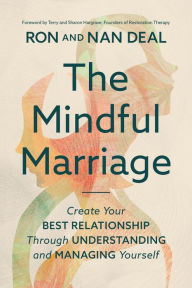 Title: The Mindful Marriage: Create Your Best Relationship Through Understanding and Managing Yourself, Author: Ron L Deal MMFT