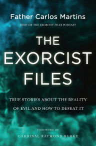 Title: The Exorcist Files: True Stories About the Reality of Evil and How to Defeat It, Author: Carlos Martins