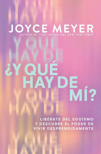 ¿Y qué hay de mí? (What About Me?): Libérate del egoísmo y descubre el poder de vivir desprendidamente