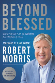 Ebooks download for android tablets Beyond Blessed: God's Perfect Plan to Overcome All Financial Stress by Robert Morris, Dave Ramsey DJVU 9781546010081