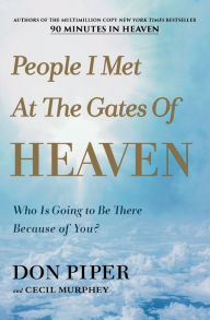 Title: People I Met at the Gates of Heaven: Who Is Going to Be There Because of You?, Author: Don Piper