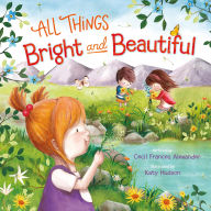 Title: All Things Bright and Beautiful, Author: Cecil Frances Alexander