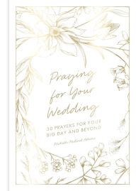 Title: Praying for Your Wedding: 30 Prayers for Your Big Day and Beyond, Author: Michelle Medlock Adams