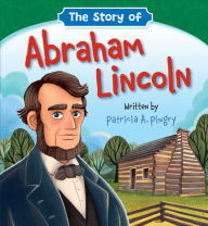 Title: The Story of Abraham Lincoln, Author: Patricia A. Pingry