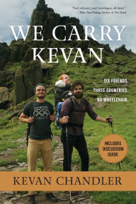Title: We Carry Kevan: Six Friends. Three Countries. No Wheelchair., Author: Kevan Chandler