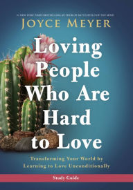 Title: Loving People Who Are Hard to Love Study Guide: Transforming Your World by Learning to Love Unconditionally, Author: Joyce Meyer