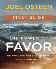 Download kindle ebook to pc The Power of Favor Study Guide: The Force That Will Take You Where You Can't Go on Your Own 9781546017196 by Joel Osteen