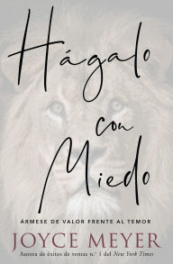 Title: Hágalo con miedo: Ármese de valor frente al temor, Author: Joyce Meyer