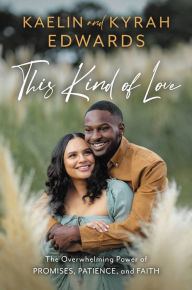 Title: This Kind of Love: The Overwhelming Power of Promises, Patience, and Faith, Author: Kaelin Edwards