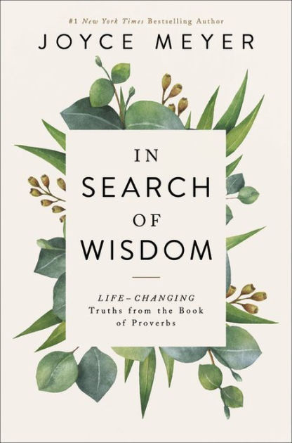 In Search Of Wisdom Life Changing Truths In The Book Of Proverbs By Joyce Meyer Hardcover Barnes Noble