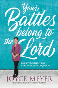 Books downloaded onto kindle Your Battles Belong to the Lord: Know Your Enemy and Be More Than a Conqueror (English literature) by Joyce Meyer PDF