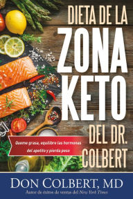 Title: Dieta de la Zona Keto del Dr. Colbert: Quema Grasa, Equilibre las Hormonas del Apetito y Pierda Peso, Author: Don Colbert MD