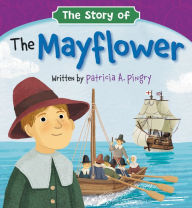 Title: The Story of the Mayflower, Author: Patricia A. Pingry
