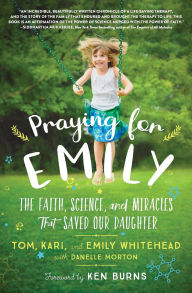 Title: Praying for Emily: The Faith, Science, and Miracles that Saved Our Daughter, Author: Tom Whitehead