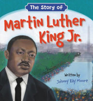 Title: The Story of Martin Luther King Jr., Author: Johnny Ray Moore
