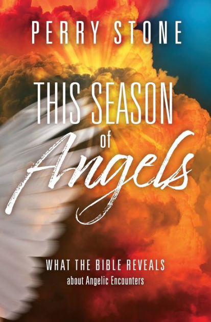 This Season Of Angels What The Bible Reveals About Angelic Encounters By Perry Stone Paperback 0668