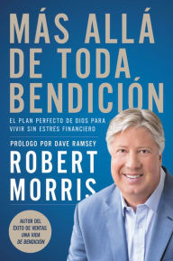 Title: Más allá de toda bendición: El plan perfecto de Dios para superar todo estrés financiero, Author: Robert Morris