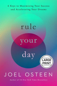 Title: Rule Your Day: 6 Keys to Maximizing Your Success and Accelerating Your Dreams, Author: Joel Osteen