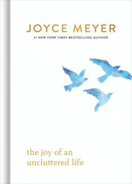 Title: The Joy of an Uncluttered Life, Author: Joyce Meyer