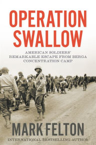 Download books in spanish Operation Swallow: American Soldiers' Remarkable Escape from Berga Concentration Camp (English literature) by Mark Felton CHM FB2 9781546076445