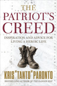 Title: The Patriot's Creed: Inspiration and Advice for Living a Heroic Life, Author: Kris Paronto