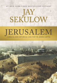 Title: Jerusalem: A Biblical and Historical Case for the Jewish Capital, Author: Jay Sekulow