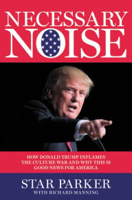 Download textbooks for free ipad Necessary Noise: How Donald Trump Inflames the Culture War and Why This Is Good News for America 9781546076582 by Star Parker, Richard Manning iBook PDF PDB (English literature)