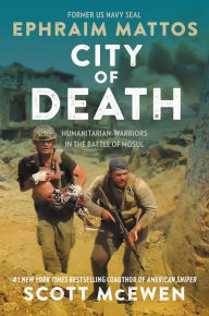 Title: City of Death: Humanitarian Warriors in the Battle of Mosul, Author: Ephraim Mattos