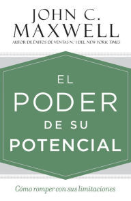 Title: El poder de su potencial: Cómo romper con sus limitaciones, Author: John C. Maxwell