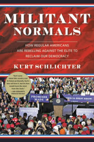 Title: Militant Normals: How Regular Americans Are Rebelling Against the Elite to Reclaim Our Democracy, Author: Kurt Schlichter