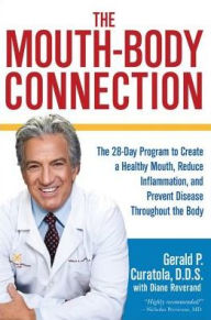 Title: The Mouth-Body Connection: The 28-Day Program to Create a Healthy Mouth, Reduce Inflammation and Prevent Disease Throughout the Body, Author: Gerald P. Curatola DDS