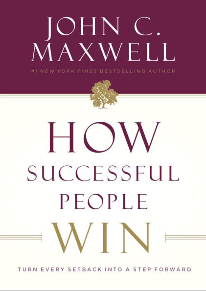 How Successful People Win: Turn Every Setback into a Step Forward