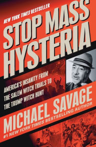 Title: Stop Mass Hysteria: America's Insanity from the Salem Witch Trials to the Trump Witch Hunt, Author: Michael Savage