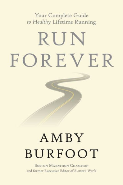 Run Forever: Your Complete Guide to Healthy Lifetime Running