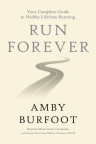 Title: Run Forever: Your Complete Guide to Healthy Lifetime Running, Author: Amby Burfoot