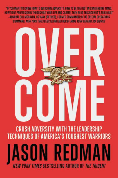 Overcome: Crush Adversity with the Leadership Techniques of America's Toughest Warriors