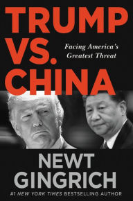 Title: Trump vs. China: Facing America's Greatest Threat, Author: Newt Gingrich