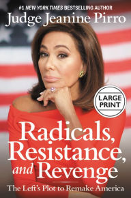 Title: Radicals, Resistance, and Revenge: The Left's Plot to Remake America, Author: Jeanine Pirro