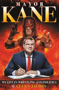 Title: Mayor Kane: My Life in Wrestling and Politics, Author: Glenn Jacobs