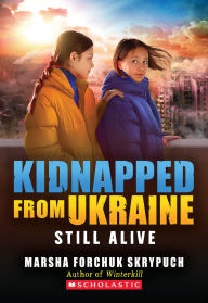 Title: Still Alive (Kidnapped From Ukraine #3), Author: Marsha Forchuk Skrypuch