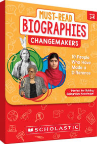 Title: Must-Read Biographies: Change Makers: Knowledge-Building Stories of 10 People Who Have Made a Difference, Author: Scholastic