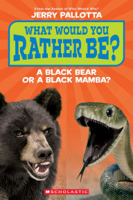 Title: What Would You Rather Be? A Black Bear or a Black Mamba?, Author: Jerry Pallotta