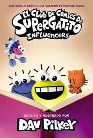 Title: El Club de Cómics de Supergatito: Influencers (Cat Kid Comic Club: Influencers), Author: Dav Pilkey