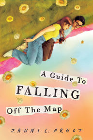 Title: A Guide to Falling Off the Map, Author: Zanni L. Arnot