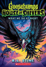 What We Do in the Night (Goosebumps House of Shivers #7)