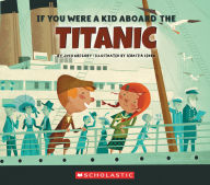 Title: If You Were a Kid Aboard the Titanic (If You Were a Kid), Author: Josh Gregory